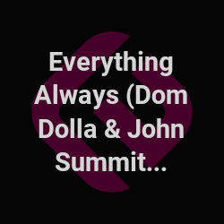 Everything Always (Dom Dolla & John Summit) Tour Dates | Edmtrain