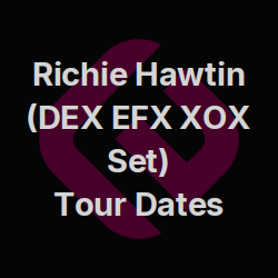Richie Hawtin (DEX EFX XOX Set) Tour Dates | Edmtrain